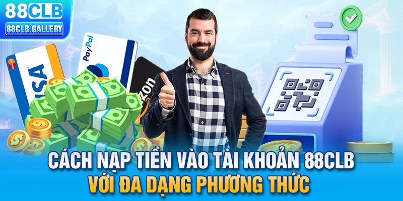 Cách nạp tiền 88CLB với đa dạng phương thức